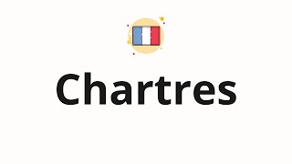 How to pronounce Chartres [upl. by Akinnor]