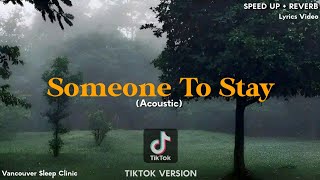 Someone To Stay Acoustic SPEED UPREVERB TIKTOK VERSION Vancouver Sleep Clinic Full Lyrics [upl. by Staten]