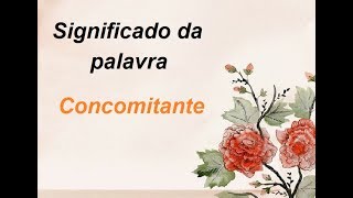 Significado da palavra Concomitante [upl. by Edmee]