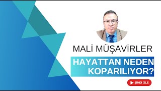 MALİ MÜŞAVİRLER HAYATTAN NEDEN KOPARILIYOR [upl. by Figge146]