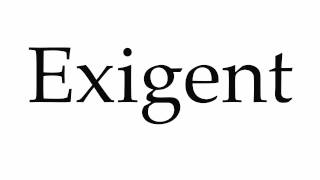 How to Pronounce Exigent [upl. by Roldan]