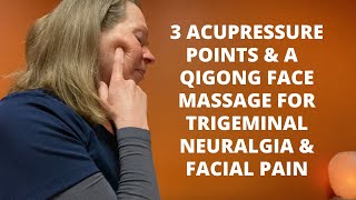 Trigeminal Neuralgia amp Facial Pain  3 Acupressure Points amp A Qigong Face Massage [upl. by Skees638]