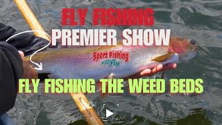 FLY FISHING PREMIER SHOW FLY FISHING THE WEED BEDS [upl. by Drofiar237]