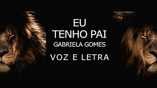 GABRIELA GOMES Eu tenho pai VOZ E LETRA [upl. by Lenuahs]