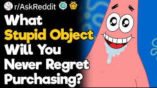 What Stupid Object Will You Never Regret Purchasing [upl. by Silva]