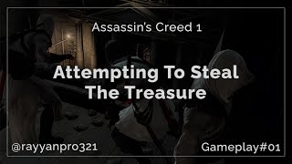 Attempting To Steal The Treasure  Assassins Creed 1  Gameplay 01 [upl. by Erodaeht]