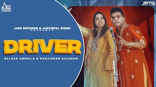 Driver Official Video Balkar Ankhila amp Manjinder Gulshan  Aman Bilasapuri New Punjabi Songs 2023 [upl. by Sager]