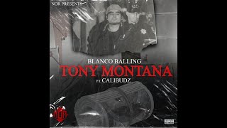 Tony Montana  Blanco Balling Feat Cali Budz [upl. by Krik346]