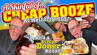 A SKINFUL of Cheap BOOZE in WetherSPOONS and a Dirty DONER KEBAB  The Best in Britain [upl. by Gladys511]