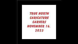 True North Caricature Carvers November 16 2023 0 [upl. by Enitnelav967]