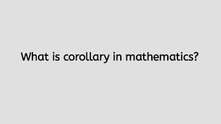 what is corollary Understanding Corollaries Key Points and Significance in Mathematics [upl. by Aisanat953]