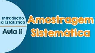 11  Amostragem Sistemática  Introdução à Estatística [upl. by Tuorah720]