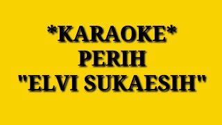 PERIH ELVI SUKAESIH  KARAOKE [upl. by Leicam14]