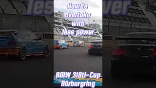 How to overtake with less power BMW 318tiCup  Nürburgring [upl. by Neved]