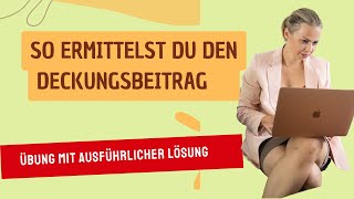 So ermittelst du den Deckungsbeitrag Übungsaufgabe mit ausführlicher Lösung [upl. by Lina]