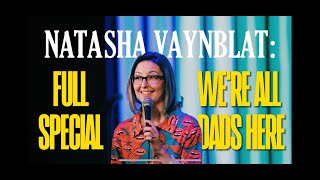 Natasha Vaynblat Were All Dads Here Full Special [upl. by Chandos]