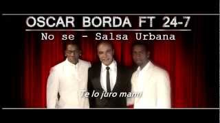 Oscar Borda ft 247  NO SE  Salsa Urbana [upl. by Enimzaj]