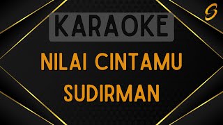 Sudirman  Nilai Cintamu Karaoke [upl. by Ajuna]