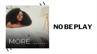 Omawumi  No Be Play Official Audio [upl. by Niwroc]