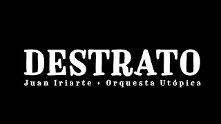 Juan Iriarte  Destrato  Orquesta Utópica [upl. by Ara]