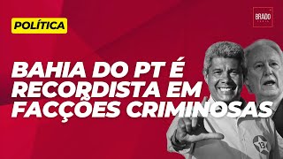 BAHIA DO PT É RECORDISTA EM FACÇÕES CRIMINOSAS SEGUNDO MINISTÉRIO DA JUSTIÇA DO GOVERNO LULA [upl. by Geoffrey]