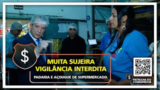 MUITA SUJEIRA  VIGILÂNCIA INTERDITA PADARIA E AÇOUGUE DE SUPERMERCADO [upl. by Yemerej]