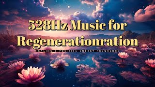 528Hz Music for Regeneration  Healing amp Positive Energy Frequency [upl. by Erodisi503]