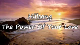 Hillsong  The Power Of Your Love with lyrics [upl. by Alyahs879]