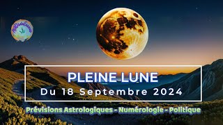 Pleine lune du 18 Septembre 2024  Prévisions Astrologiques  Numérologie  Politique astro [upl. by Maurita505]