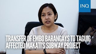 Transfer of Embo barangays to Taguig affected Makati’s subway project [upl. by Ardolino493]