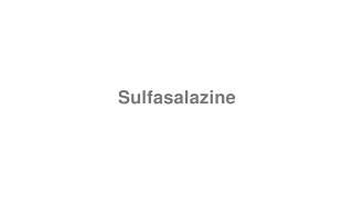 How to Pronounce quotSulfasalazinequot [upl. by Atinahs739]