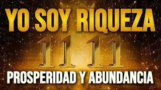 💰 YO SOY LA FRECUENCIA de la RIQUEZA y ABUNDANCIA TOTAL  Decretos de Prosperidad y Abundancia 1111 [upl. by Valencia]