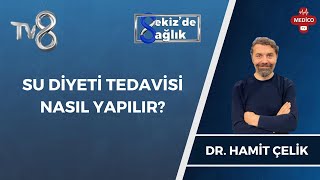 Su Diyeti Tedavisi Nasıl Yapılır  Dr Hamit Çelik  8de Sağlık [upl. by Aeiram]