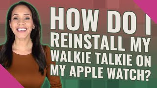 How do I reinstall my walkie talkie on my Apple Watch [upl. by Corley782]