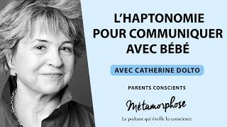 Parents Conscients avec Catherine Dolto  L’haptonomie pour communiquer avec bébé Ép 8 [upl. by Lisle839]