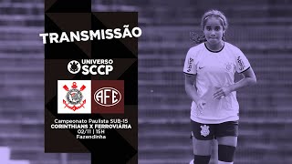 TRANSMISSÃO  Corinthians x Ferroviária  Campeonato Paulista Sub15 Feminino [upl. by Anicul]