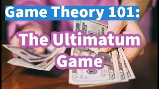 What is the Ultimatum Game Game Theory 101 [upl. by Ahsenrac113]