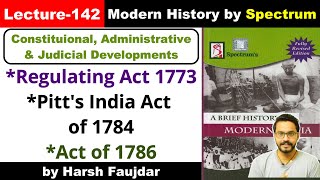 H142 Regulating Act of 1773 Pitts India Act of 1784 Act of 1786  Spectrum Modern History UPSC [upl. by Ablasor]