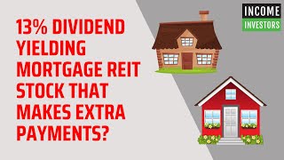 13 Dividend Yielding Mortgage REIT Stock That Makes Extra Payments [upl. by Imot]