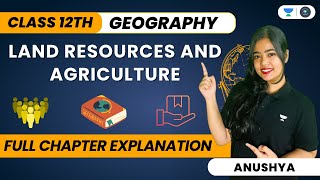 Land Resources and Agriculture  Full Chapter Explanation  Class 12  Geography  Anushya [upl. by Columbine]