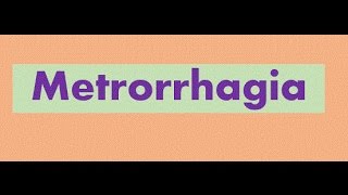 Metrorrhagia [upl. by Aleak22]