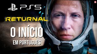 RETURNAL  NOVO EXCLUSIVO PS5  O INÍCIO DE GAMEPLAY Dublado em Português PTBR  4k 60fps [upl. by Aspasia]