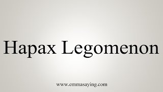 How To Say Hapax Legomenon [upl. by Kries]