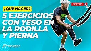 ¿Cómo fortalecer la pierna y rodilla con YESO 5 Ejercicios para recuperarte rápido [upl. by Ihcalam]