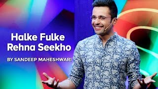 Halke Fulke Rehna Seekho  By Sandeep Maheshwari [upl. by Ettevey]