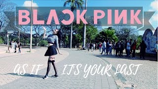 IN PUBLIC BLACKPINK  AS IF ITS YOUR LAST 마지막처럼  Dance Cover [upl. by Brozak671]