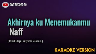 Naff  Akhirnya ku Menemukanmu  Karaoke [upl. by Buke]