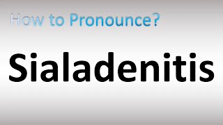 How to Pronounce Sialadenitis [upl. by Fisher]