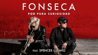 Fonseca  Por Pura Curiosidad Feat Spencer Ludwig [upl. by Marchak]