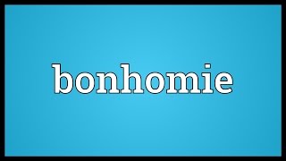 Bonhomie Meaning [upl. by Einahc]